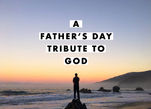A Father’s Day Tribute to GOD