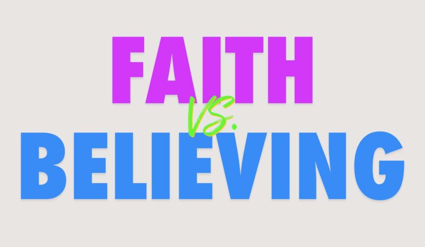 Faith vs. Believing